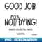 ZN-33522_Good Job Not Dying - Cancer Humor - Colorectal Cancer - Dark Writing 1675.jpg