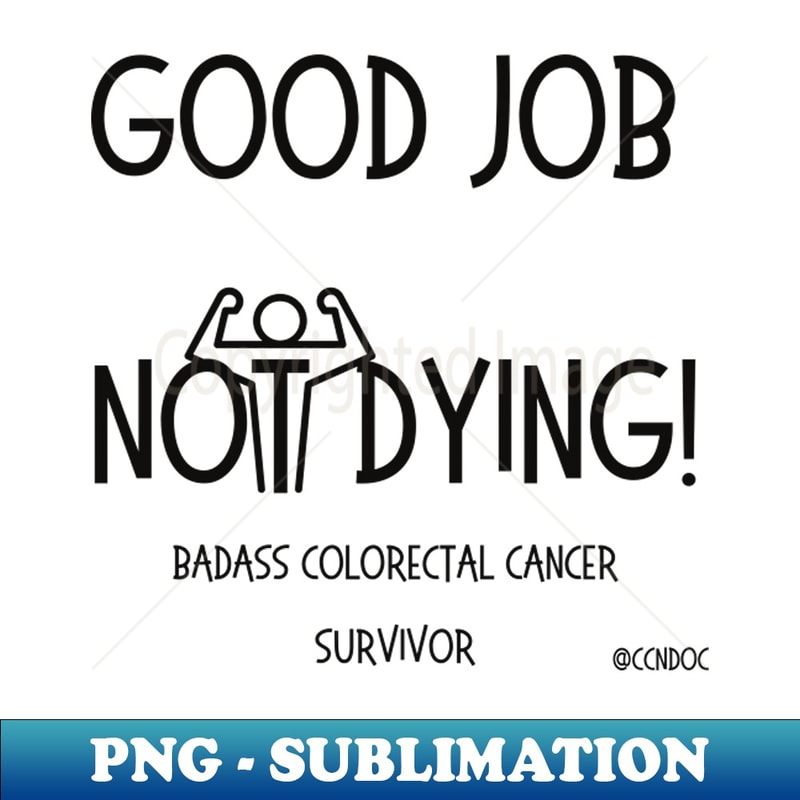 ZN-33522_Good Job Not Dying - Cancer Humor - Colorectal Cancer - Dark Writing 1675.jpg