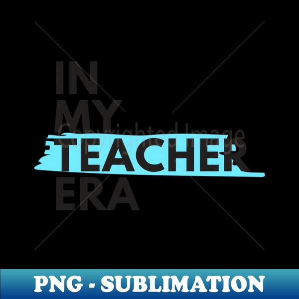 AI-44636_In my TEACHER Era 4414.jpg