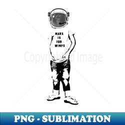 Mars is for wimps - Elegant Sublimation PNG Download - Add a Festive Touch to Every Day
