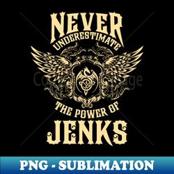 Jenks Name Shirt Jenks Power Never Underestimate - Signature Sublimation PNG File - Stunning Sublimation Graphics