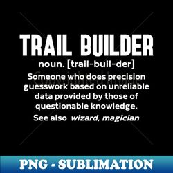 Trail Building Trail Builder - Elegant Sublimation PNG Download - Unleash Your Creativity