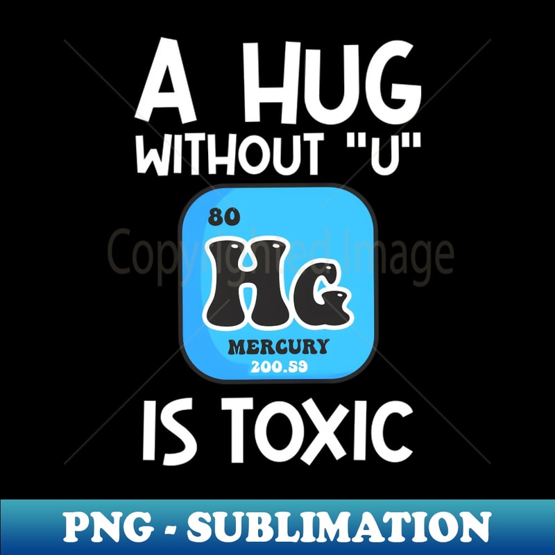 Hug Chemistry Chemistry Valentine Shirt Hug Without U Is Toxic - PNG Subl | Inspire ...
