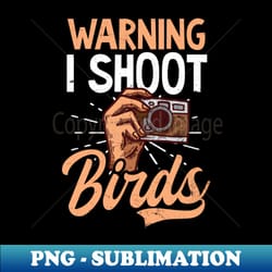 bird photographer shirt i shoot birds - png transparent digital download file for sublimation - revolutionize your designs