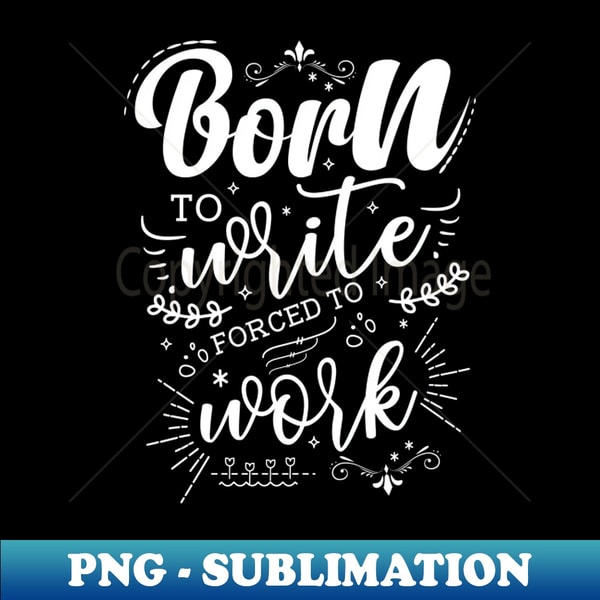 FZ-13401_Born To Write Forced To Work 7597.jpg