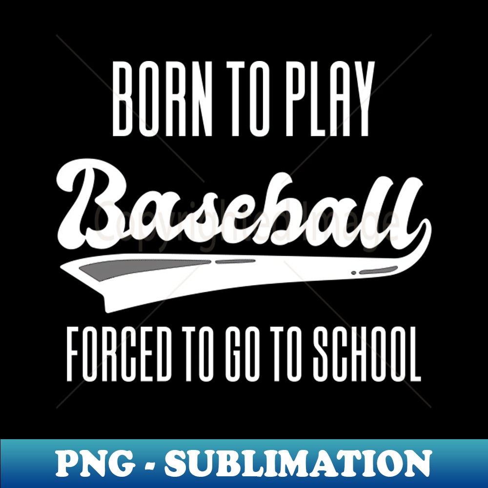 GY-13374_Born To Play Baseball Forced To Go 1424.jpg