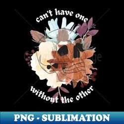 cant have one without the other - png sublimation digital download - perfect for personalization
