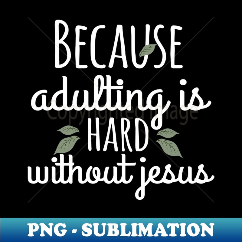 TF-8144_Because Adulting Is Hard Without Jesus 6048.jpg