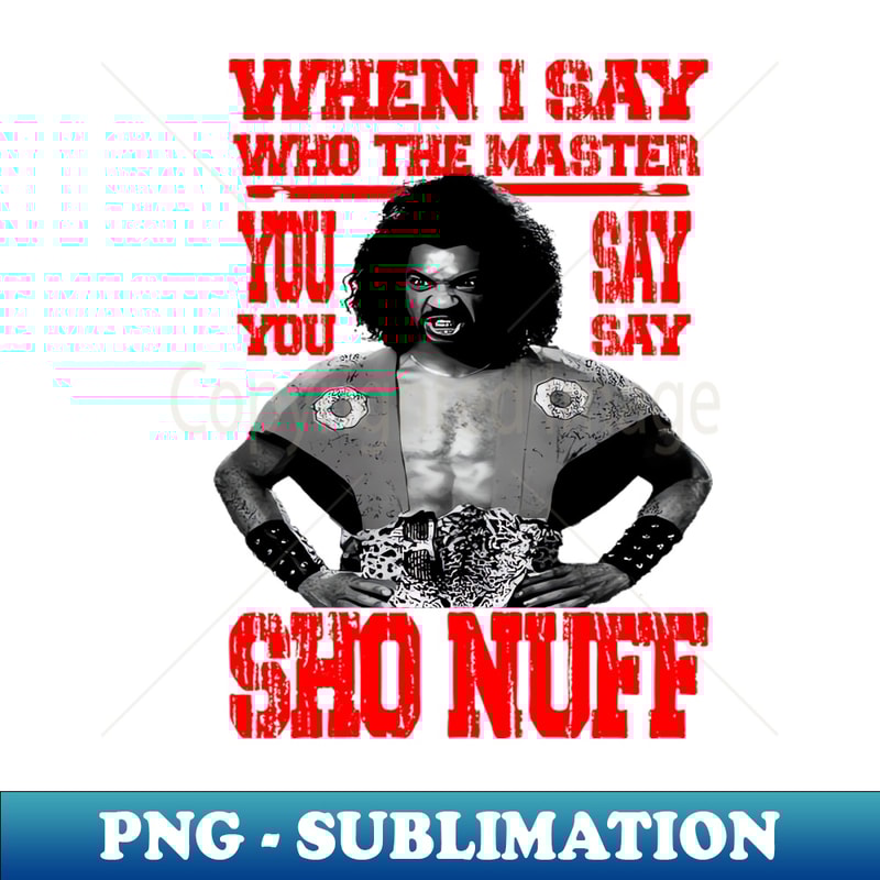 MI-86118_when i say who the master SHO NUFF 5175.jpg