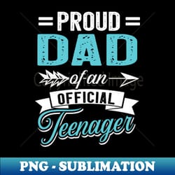 13th birthday proud dad of an official teenager - retro png sublimation digital download - defying the norms