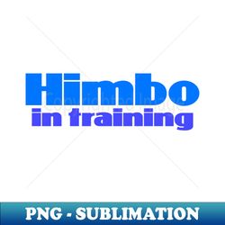 Himbo in Training - Stylish Sublimation Digital Download - Enhance Your Apparel with Stunning Detail
