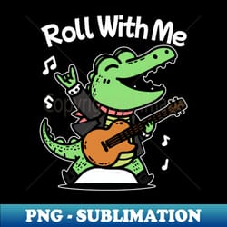 roll with the gator - instant sublimation digital download - create with confidence