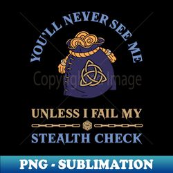 DnD youll never see me unless I fail my stealth check Dungeons and Dragons pickpocket funny - Instant PNG Sublimation Download - Revolutionize Your Designs