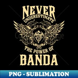 Banda Name Shirt Banda Power Never Underestimate - Stylish Sublimation Digital Download - Enhance Your Apparel with Stunning Detail