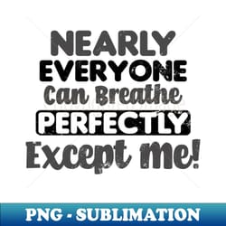 asthma awareness shirt breath perfectly gift - instant png sublimation download - unleash your inner rebellion