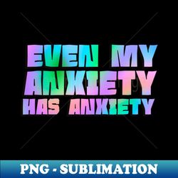 Anxiety - Creative Sublimation PNG Download - Revolutionize Your Designs
