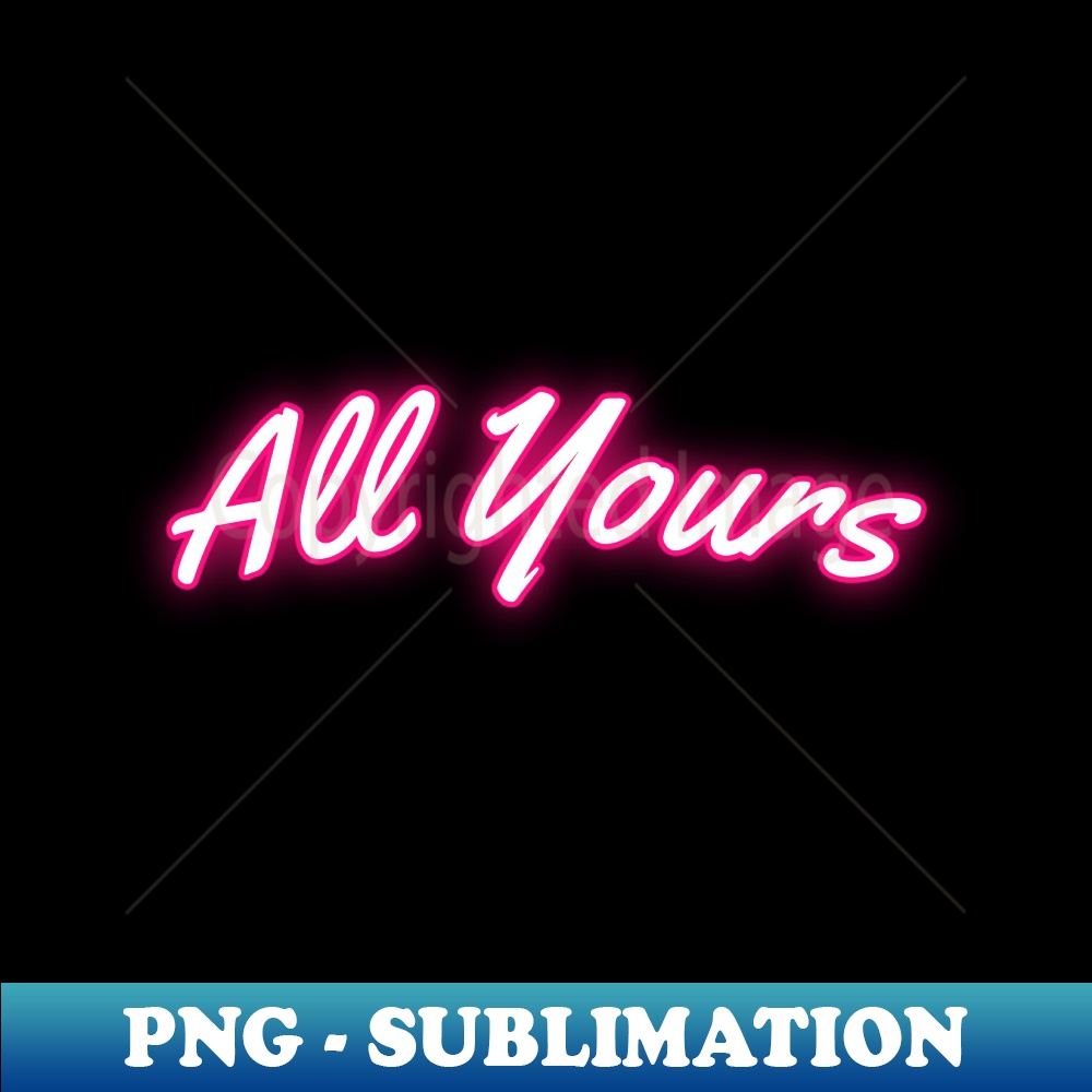 All Yours Valentine Unique Sublimation PNG Download Perf Inspire All yours valentine unique sublimation png download perf inspire