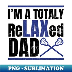 LAX Dad Shirt  Total ReLAXed Dad - Special Edition Sublimation PNG File - Perfect for Creative Projects
