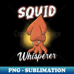 Squid Whisperer - Modern Sublimation PNG File - Defying the Norms
