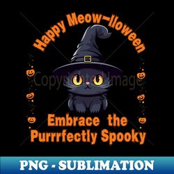 Happy Meow-lloween Embrace the Purrrfectly Spooky - Premium PNG Sublimation File - Fashionable and Fearless
