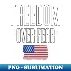 freedom over fear - png transparent sublimation design - perfect for sublimation mastery