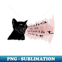 Opinion cat rasha is a terror state - Elegant Sublimation PNG Download - Perfect for Creative Projects