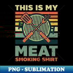 grilling shirt meat smoking outfit - modern sublimation png file - bring your designs to life