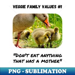 Veggie Family Values 1 Goose - Stylish Sublimation Digital Download - Perfect for Sublimation Art