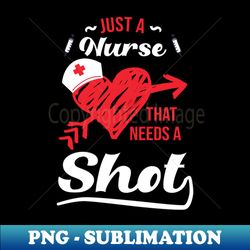 This Nurse Needs A Shot Nursing RN Emergency - Signature Sublimation PNG File - Create with Confidence