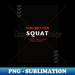 You better Squat - Trendy Sublimation Digital Download - Bring Your Designs to Life
