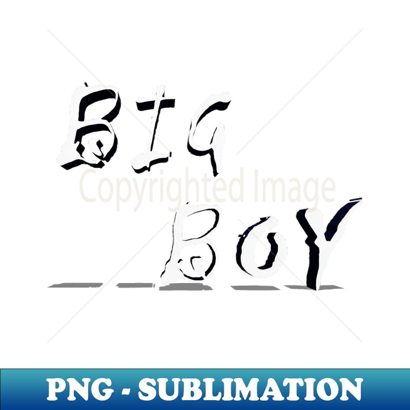 BIG BOY - Instant Sublimation Digital Download - Perfect for Creative Projects