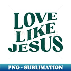 love like jesus - creative sublimation png download