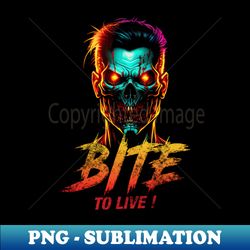BITE TO LIVE 09 - PNG Transparent Digital Download File for Sublimation