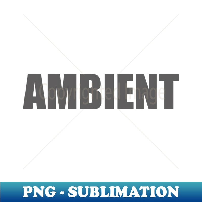 Ambient (gray text) - Unique Sublimation PNG Download