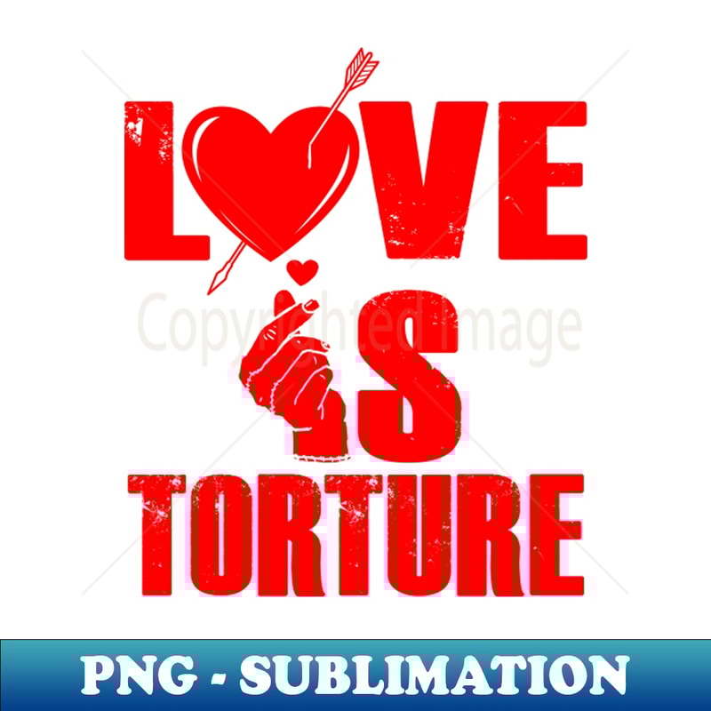 Love Is Torture Spooky Funny Relationship Love Quote - Retro PNG Sublimation Digital Download