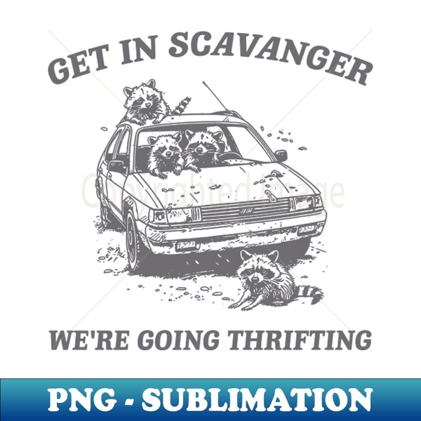 Get In Scavanger We Are Going Thrifting Retro Tshirt, Vintage Raccoon Shirt, Trash Panda Shirt, Funny - Elegant Sublimation PNG Download