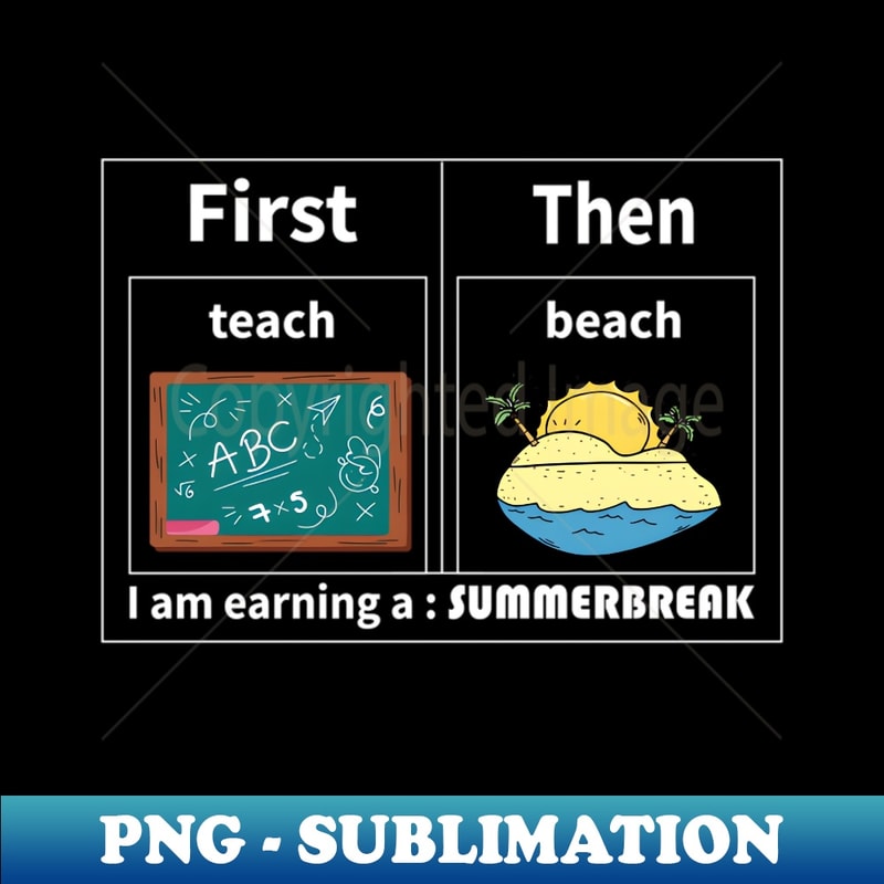 Teach Then Beach I Am Earning A Summer Break - Signature Sublimation PNG File