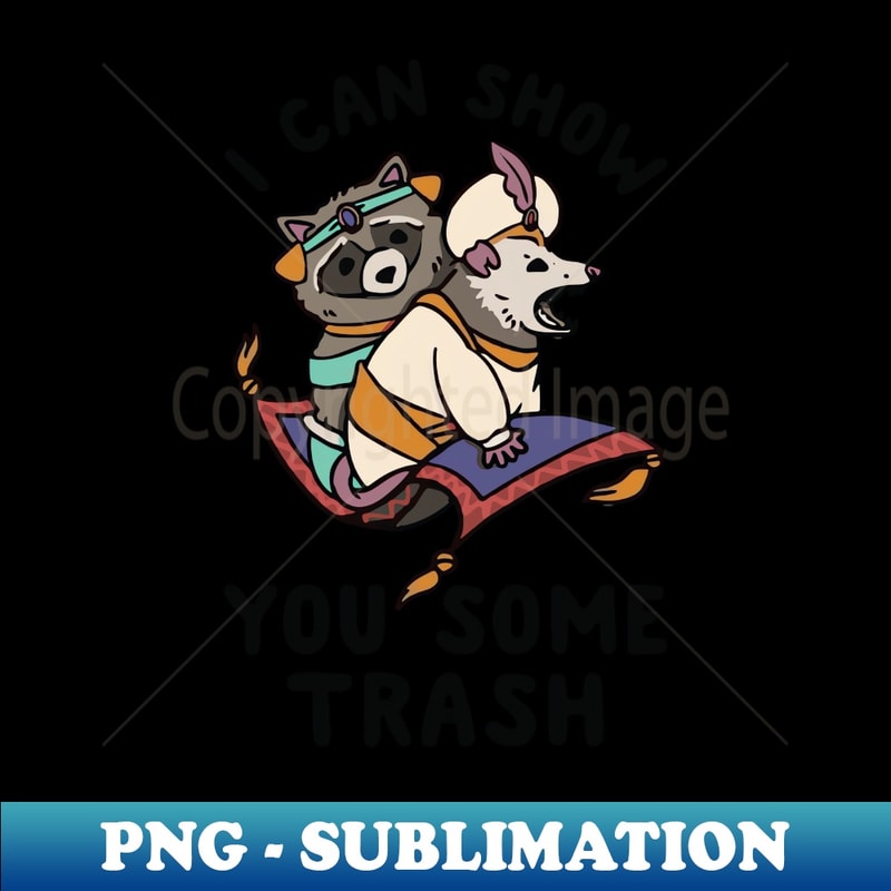 I Can Show You Some Trash - Exclusive Sublimation Digital File