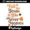 MR-30112023233839-fall-for-jesus-he-never-leaves-svg-fall-decor-png-digital-image-1.jpg