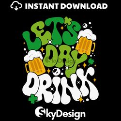 Lets Day Drink Lucky Beer Patricks Day SVG