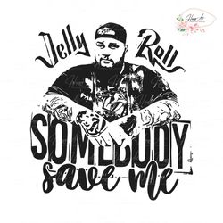 somebody save me jelly roll svg