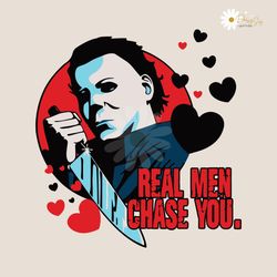 real men chase you valentines michael myers svg