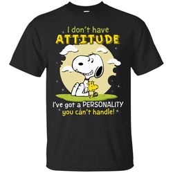 i don&8217t have attitude i&8217ve got a personality t-shirt
