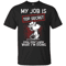 My Job Is Top Secret Even I Dont Know What Im Doing T Shirt 8211 Moano Store 0