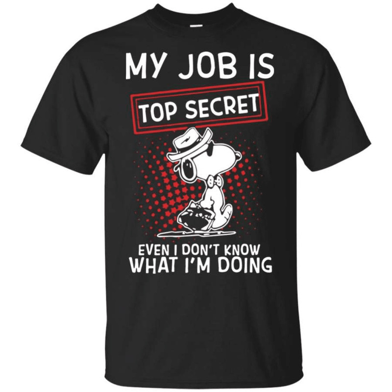 My Job Is Top Secret Even I Dont Know What Im Doing T Shirt 8211 Moano Store 0