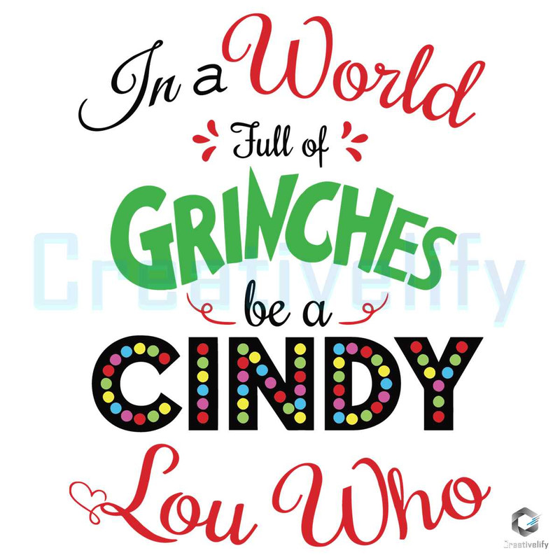 Be A Cindy Lou Who SVG In A World Full Of Grinches File.jpg