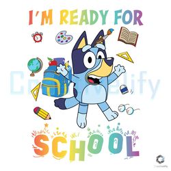 bluey im ready for school svg back to school digital file