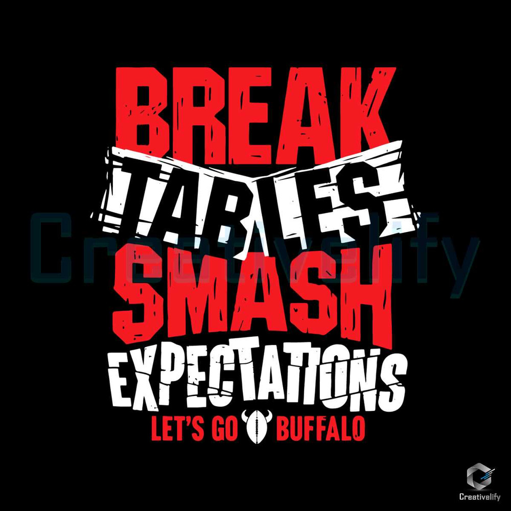 Break Tables Smash Expectations SVG Let's Go Buffalo File.jpg