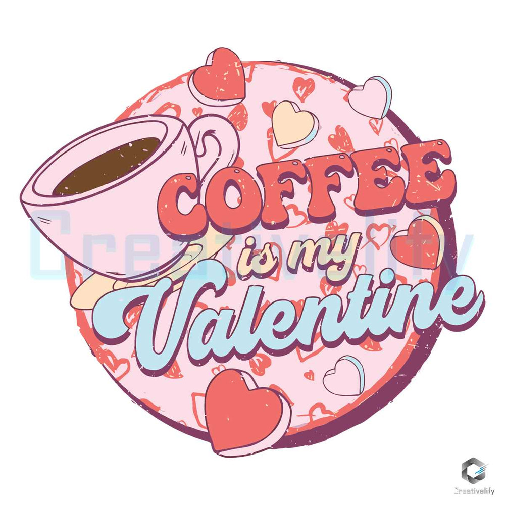 Coffee Is My Valentine SVG Funny Hearts File Download.jpg