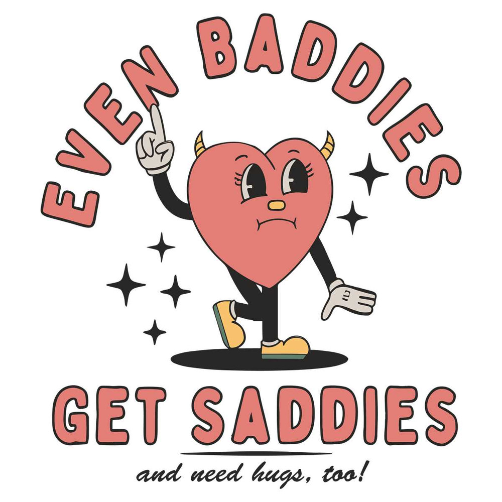 Even Baddies Get Saddies SVG Funny Heart File Design.jpg